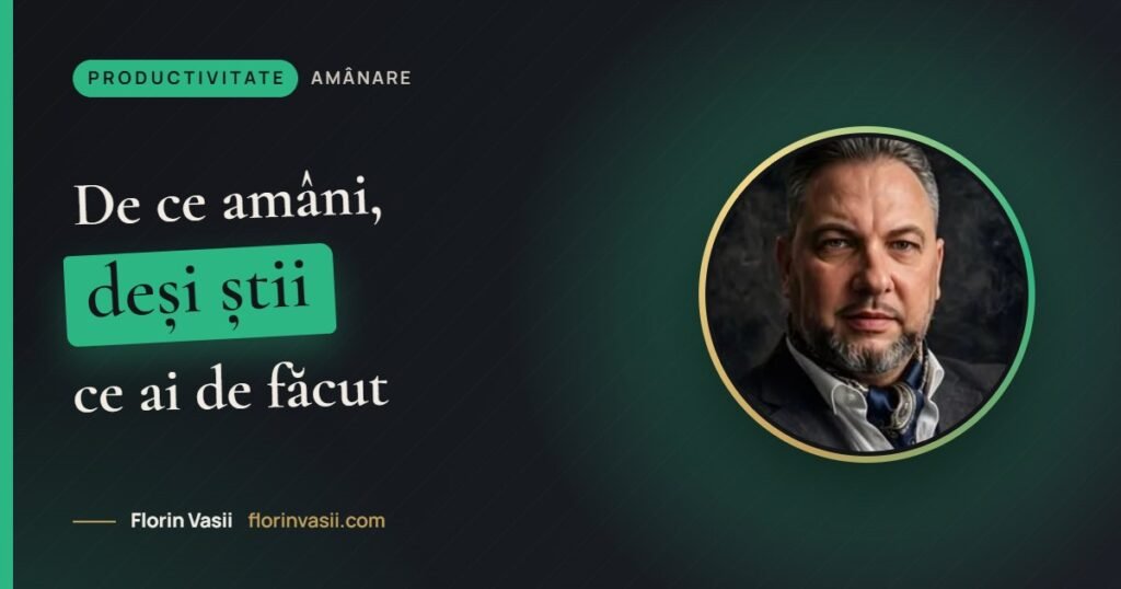 De ce amâni lucrurile, deși știi ce ai de făcut